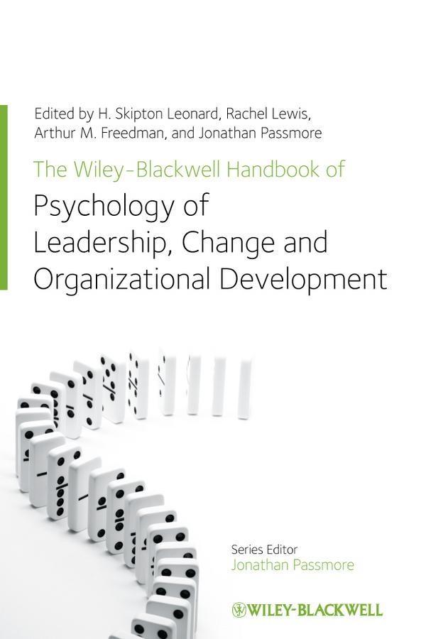 The Wiley-Blackwell Handbook of the Psychology of Leadership Change and Organizational Development