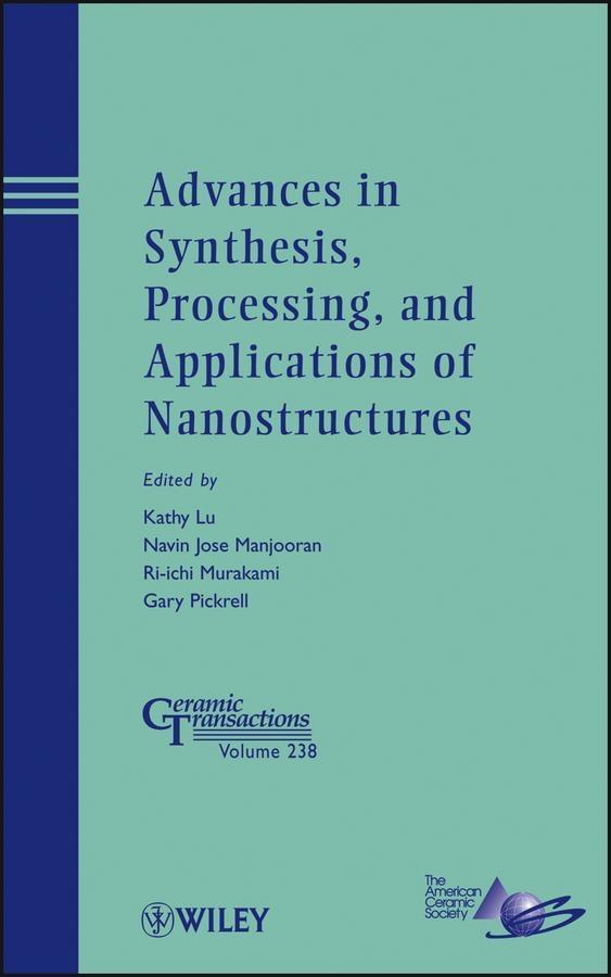 Advances in Synthesis Processing and Applications of Nanostructures