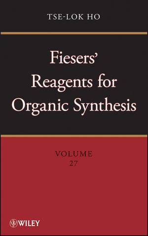 Fiesers' Reagents for Organic Synthesis Volume 27