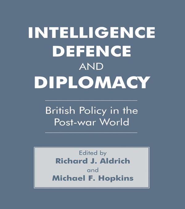 Intelligence Defence and Diplomacy - Richard J. Aldrich/ Michael F. Hopkins