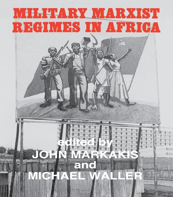 Military Marxist Regimes in Africa - John Markakis/ Michael Waller