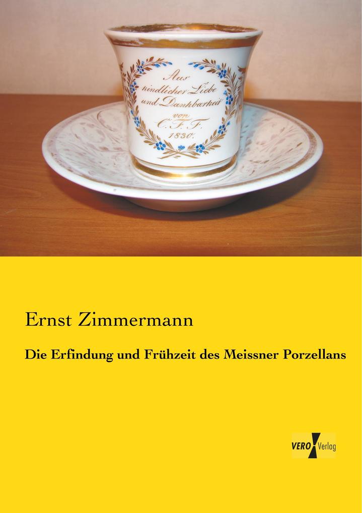 Die Erfindung und Frühzeit des Meissner Porzellans