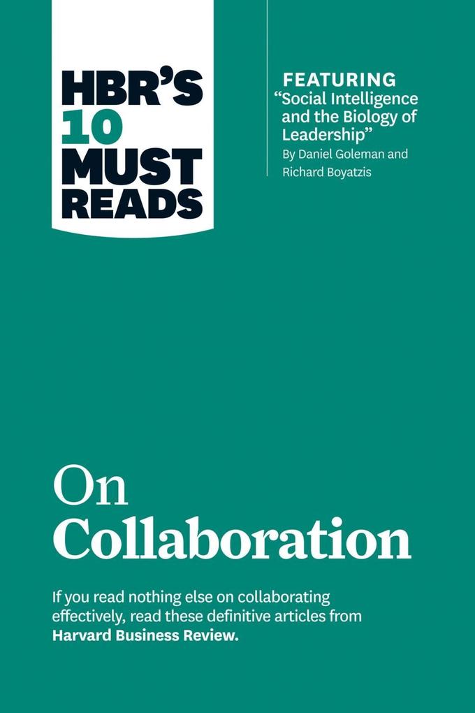HBR‘s 10 Must Reads on Collaboration (with featured article Social Intelligence and the Biology of Leadership by Daniel Goleman and Richard Boyatzis)
