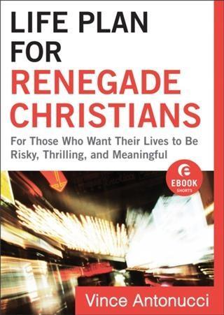 Life Plan for Renegade Christians (Ebook Shorts)