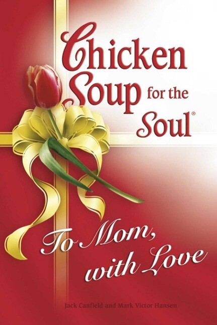 Chicken Soup for the Soul To Mom with Love