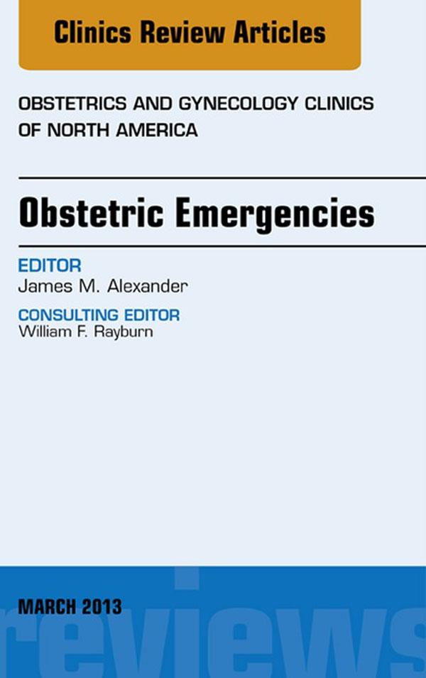 Obstetric Emergencies An Issue of Obstetrics and Gynecology Clinics