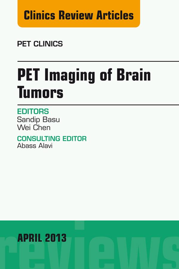 PET Imaging of Brain Tumors An Issue of PET Clinics