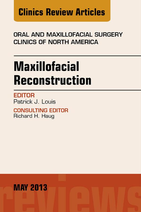 Maxillofacial Reconstruction An Issue of Oral and Maxillofacial Surgery Clinics