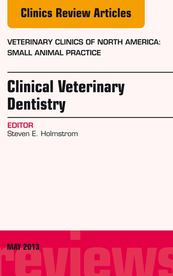 Clinical Veterinary Dentistry An Issue of Veterinary Clinics: Small Animal Practice