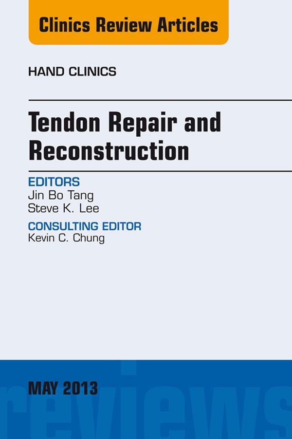 Tendon Repair and Reconstruction An Issue of Hand Clinics
