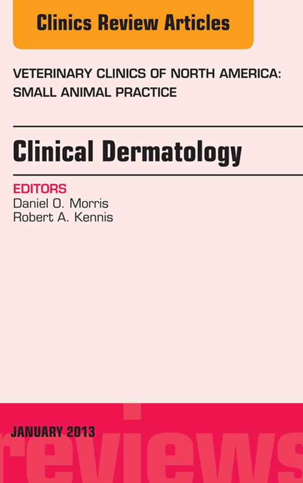 Clinical Dermatology An Issue of Veterinary Clinics: Small Animal Practice