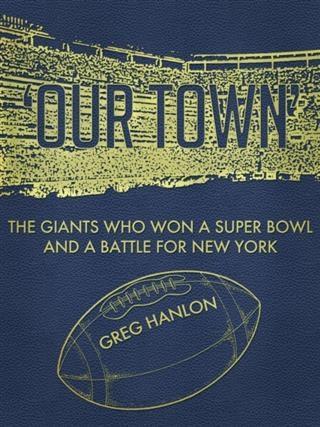 ‘Our Town‘: The Giants Who Won a Super Bowl and a Battle for New York