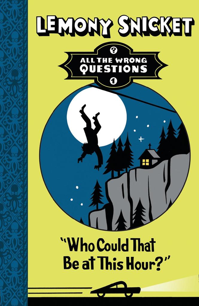 Who Could That Be at This Hour? (All The Wrong Questions) - Lemony Snicket