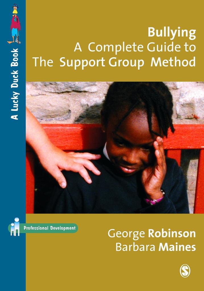 Bullying: A Complete Guide to the Support Group Method - George Robinson/ Barbara Maines