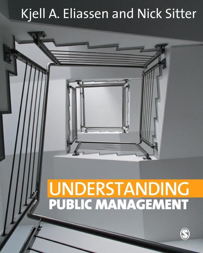 Understanding Public Management - Kjell A Eliassen/ Nick Sitter