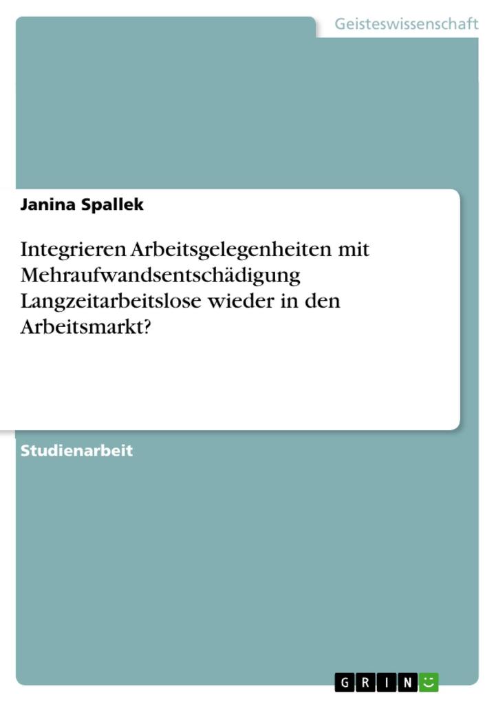 Integrieren Arbeitsgelegenheiten mit Mehraufwandsentschädigung Langzeitarbeitslose wieder in den Arbeitsmarkt? als eBook Download von Janina Spallek - Janina Spallek