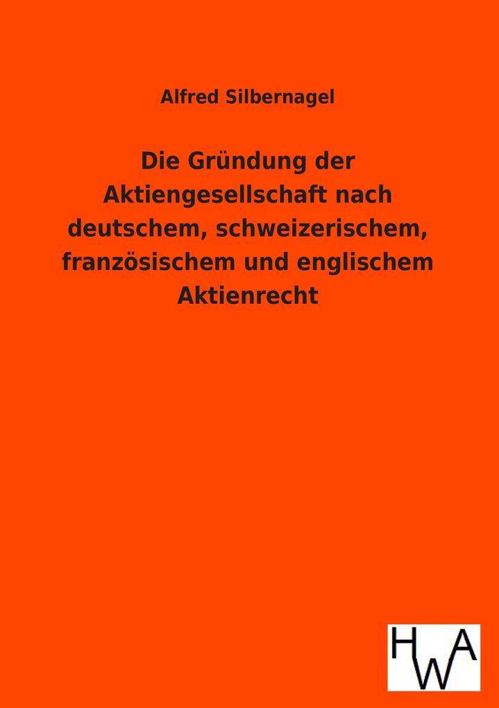 Die Gründung der Aktiengesellschaft nach deutschem schweizerischem französischem und englischem Aktienrecht