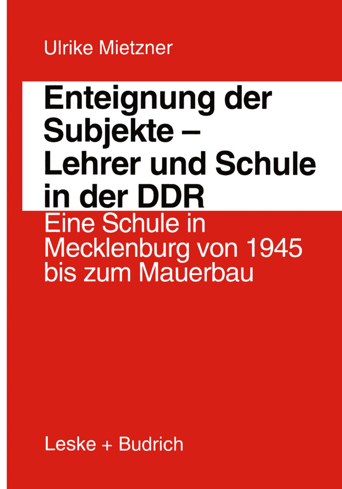 Enteignung der Subjekte Lehrer und Schule in der DDR - Ulrike Mietzner