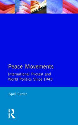Peace Movements: International Protest and World Politics Since 1945