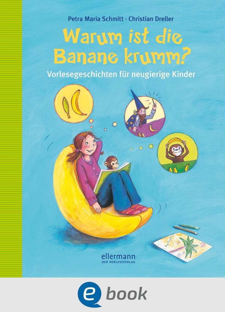 Warum ist die Banane krumm? - Christian Dreller/ Petra Maria Schmitt