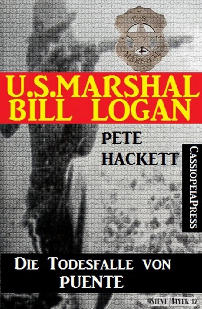 U.S. Marshal Bill Logan 4 - Die Todesfalle von Puente (Western)