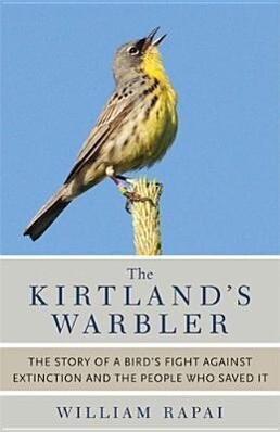 The Kirtland‘s Warbler: The Story of a Bird‘s Fight Against Extinction and the People Who Saved It