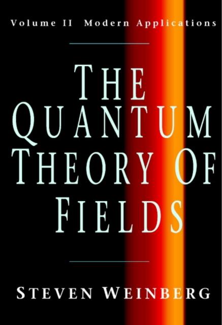 Quantum Theory of Fields: Volume 2 Modern Applications - Steven Weinberg