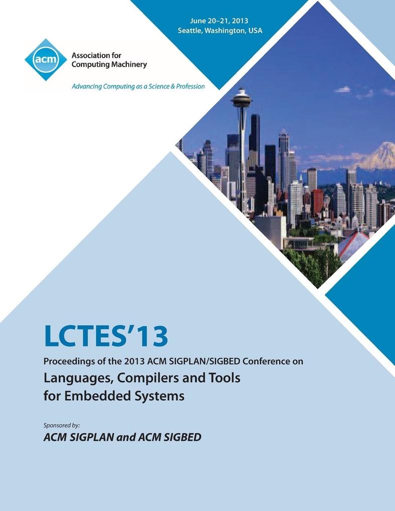 Lctes 13 Proceedings of the 2013 ACM Sigplan/Sigbed Conference on Languages Compilers and Tools for Embedded Systems