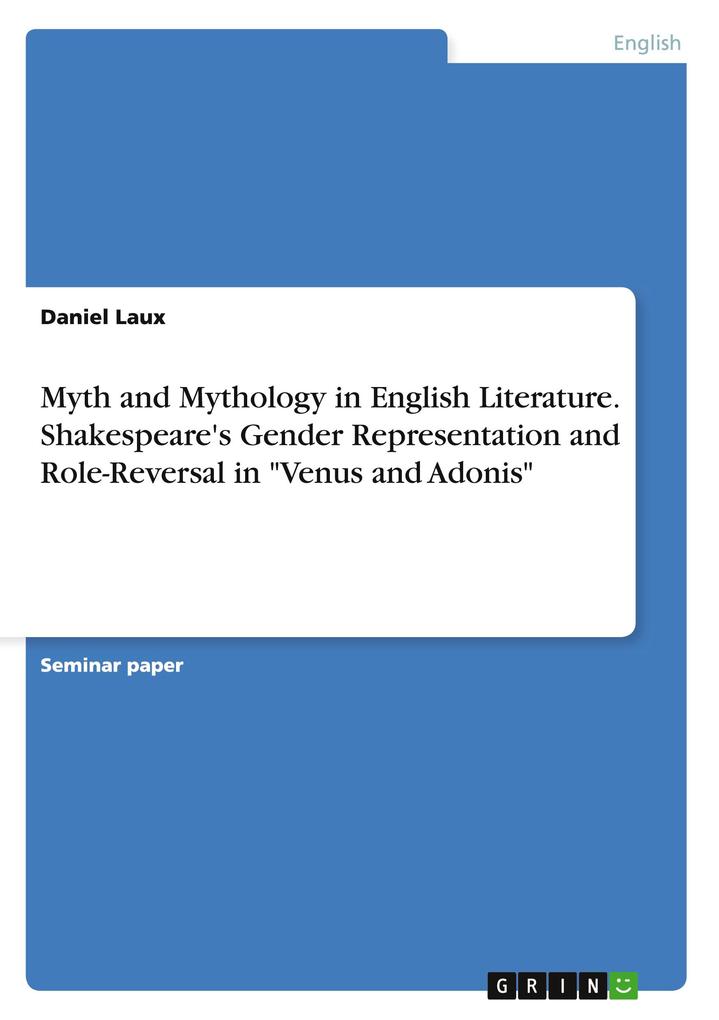 Myth and Mythology in English Literature. Shakespeare‘s Gender Representation and Role-Reversal in Venus and Adonis