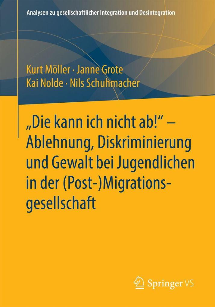 'Die kann ich nicht ab!' - Ablehnung Diskriminierung und Gewalt bei Jugendlichen in der (Post-) Migrationsgesellschaft