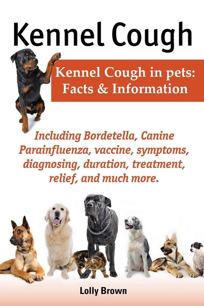 Kennel Cough. Including Symptoms Diagnosing Duration Treatment Relief Bordetella Canine Parainfluenza Vaccine and Much More. Kennel Cough in P