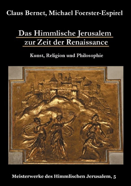 Das Himmlische Jerusalem zur Zeit der Renaissance: Kunst Religion und Philosophie