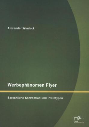 Werbephänomen Flyer: Sprachliche Konzeption und Prototypen - Alexander Windeck