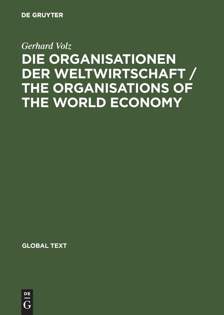 Die Organisationen der Weltwirtschaft / The Organisations of the World Economy - Gerhard Volz