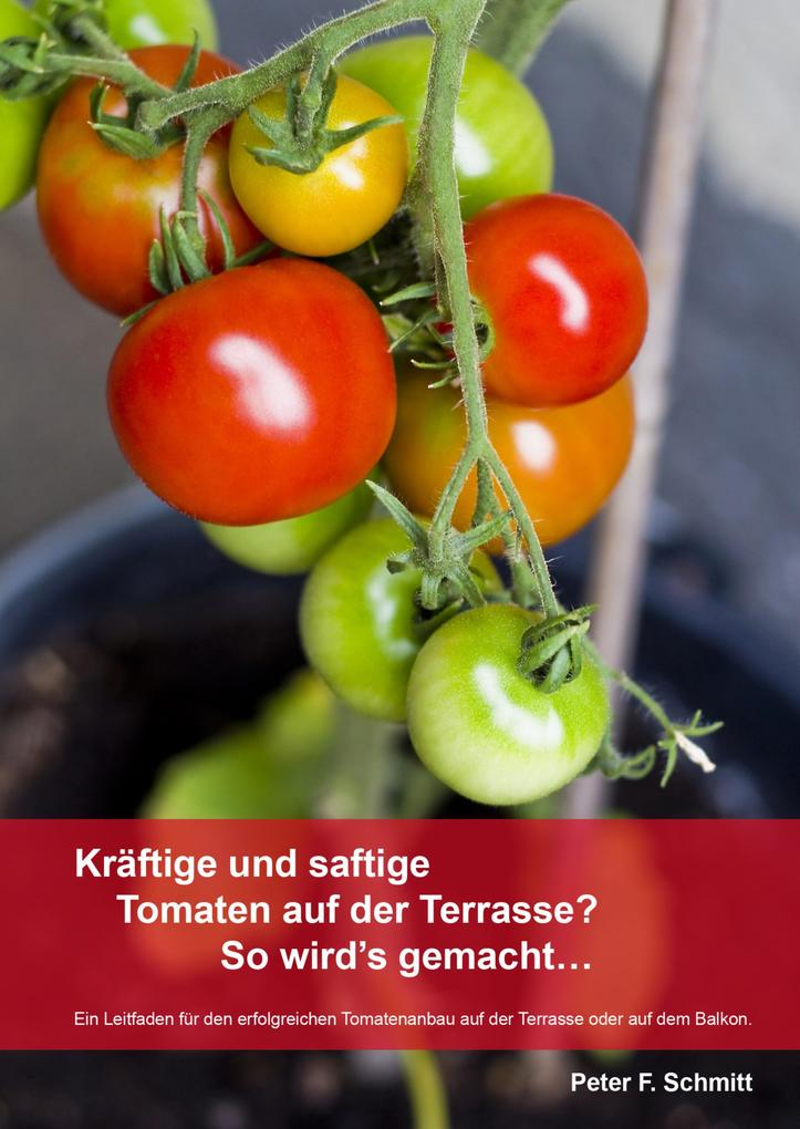 Kräftige und saftige Tomaten auf der Terrasse? So wird's gemacht... - Peter F. Schmitt