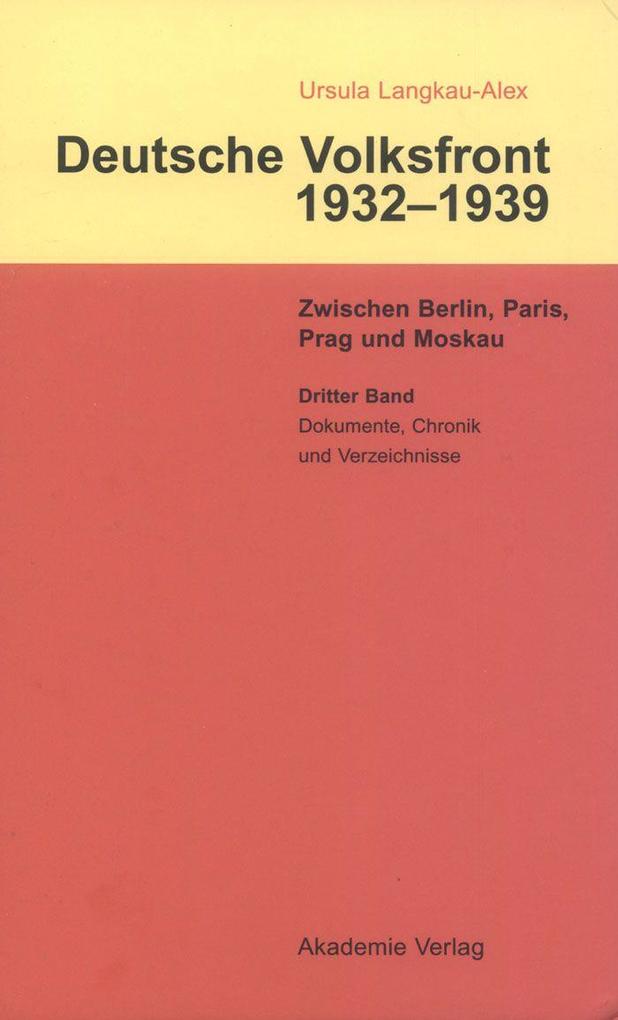Dritter Band: Dokumente zur Geschichte des Ausschusses zur Vorbereitung einer deutschen Volksfront Chronik und Verzeichnisse