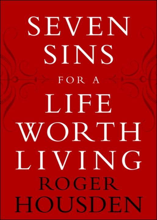 Seven Sins for a Life Worth Living - Roger Housden