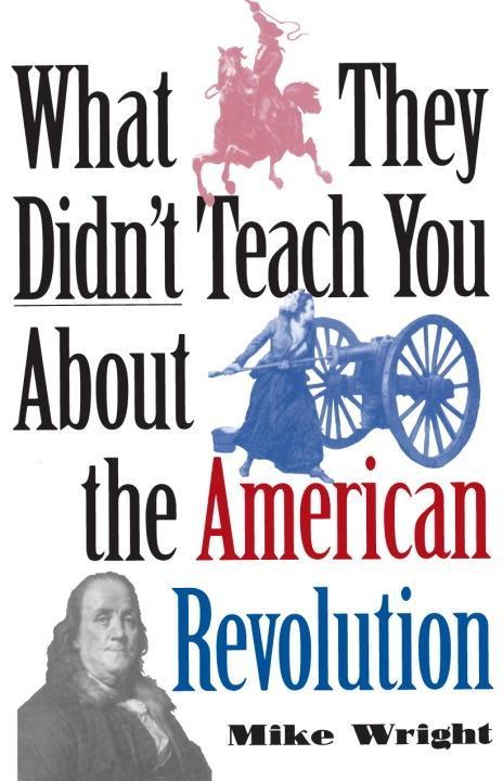 What They Didn‘t Teach You About the American Revolution