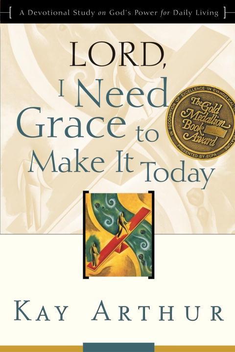 Lord I Need Grace to Make It Today