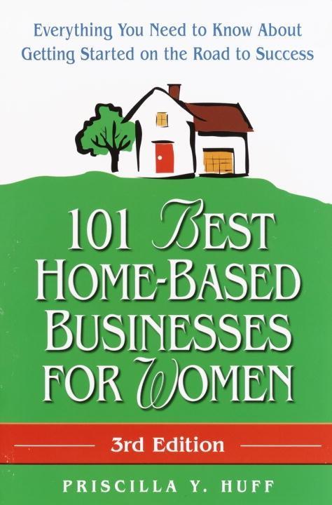 101 Best Home-Based Businesses for Women 3rd Edition
