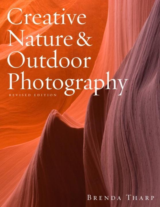 Creative Nature & Outdoor Photography Revised Edition