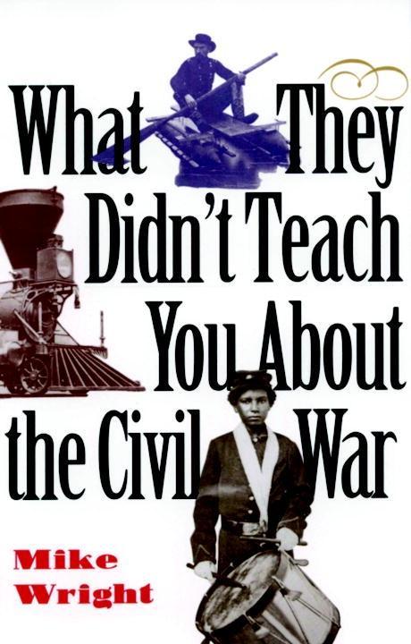 What They Didn‘t Teach You About the Civil War