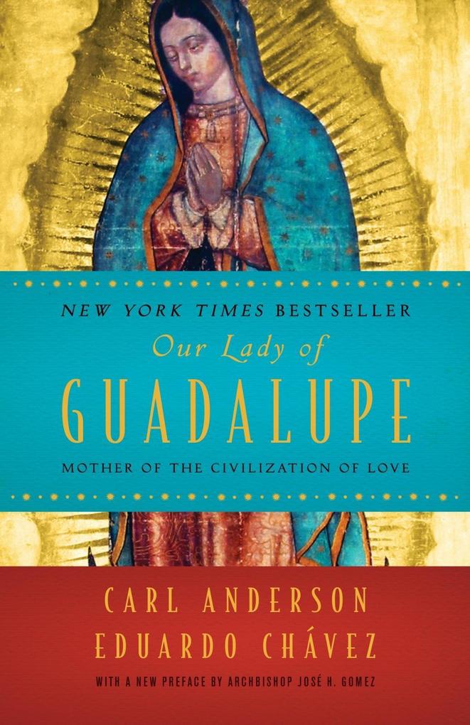 Our Lady of Guadalupe - Carl Anderson/ Eduardo Chavez