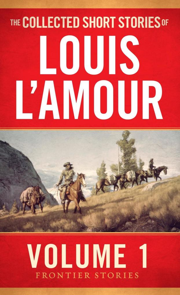 The Collected Short Stories of Louis L'Amour Volume 1 - Louis L'Amour