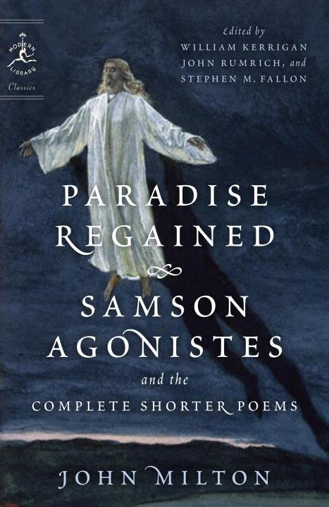 Paradise Regained Samson Agonistes and the Complete Shorter Poems