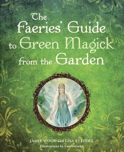 The Faerie‘s Guide to Green Magick from the Garden