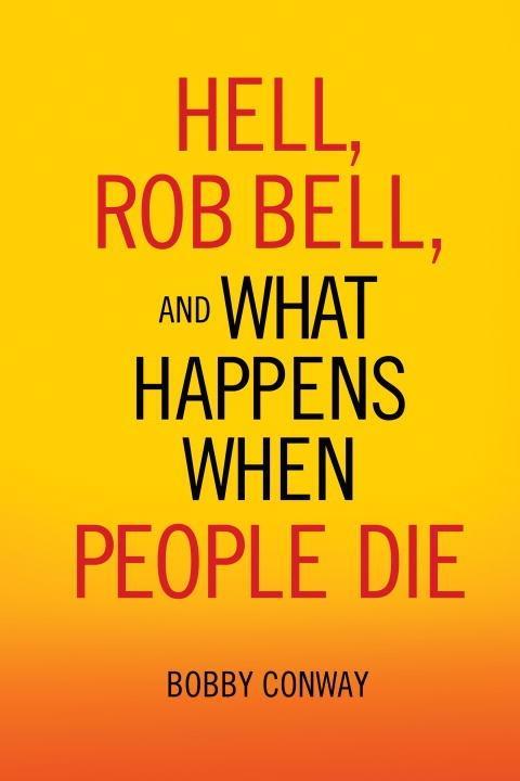 Hell Rob Bell and What Happens When People Die