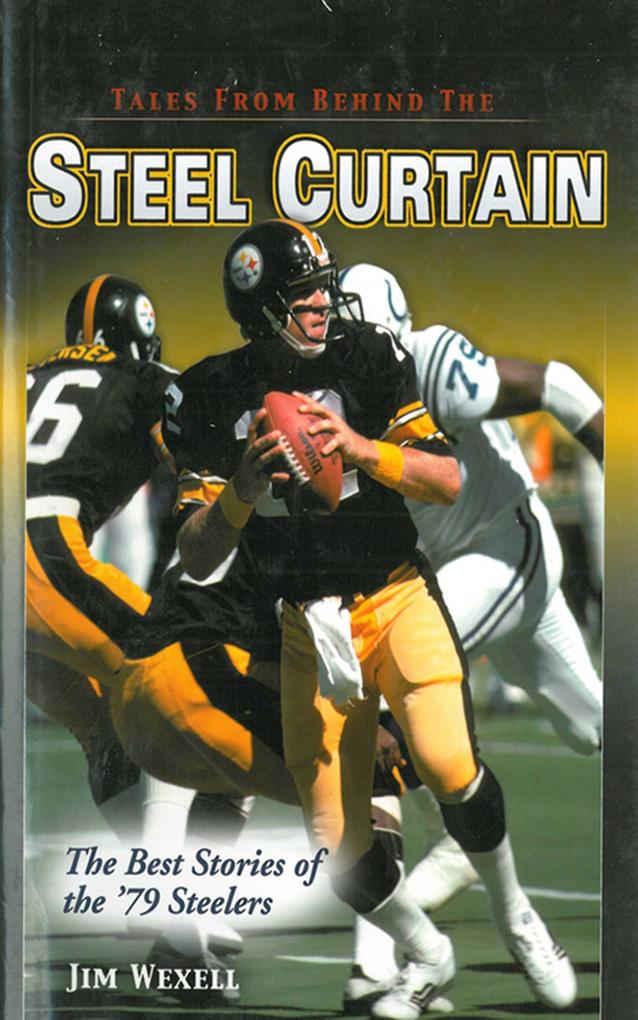 Tales From Behind The Steel Curtain: The Best Stories of the ‘79 Steelers