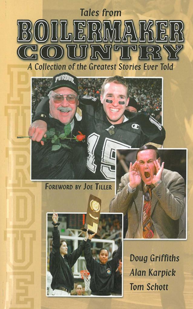 Tales From Boilermaker Country: A Collection of the Greatest Stories Ever Told