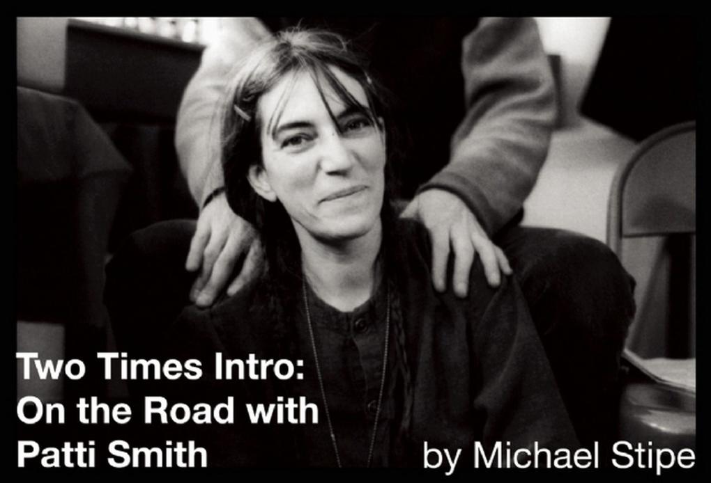 Two Times Intro: On the Road with Patti Smith - Michael Stipe